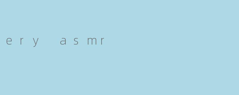 ery asmr